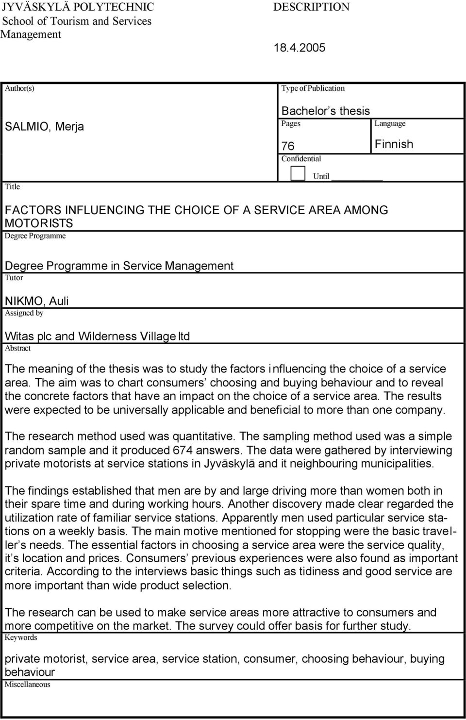 Degree Programme in Service Management Tutor NIKMO, Auli Assigned by Witas plc and Wilderness Village ltd Abstract The meaning of the thesis was to study the factors influencing the choice of a