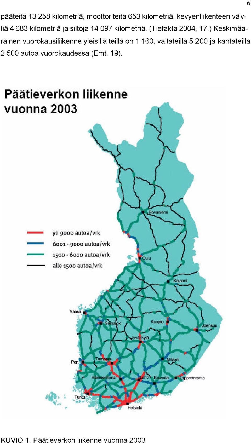 ) Keskimääräinen vuorokausiliikenne yleisillä teillä on 1 160, valtateillä 5 200