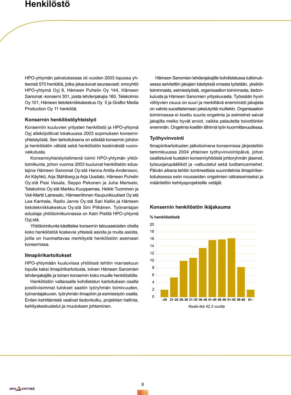 Konsernin henkilöstöyhteistyö Konserniin kuuluvien yritysten henkilöstö ja HPO-yhtymä Oyj allekirjoittivat lokakuussa 2003 sopimuksen konserniyhteistyöstä.