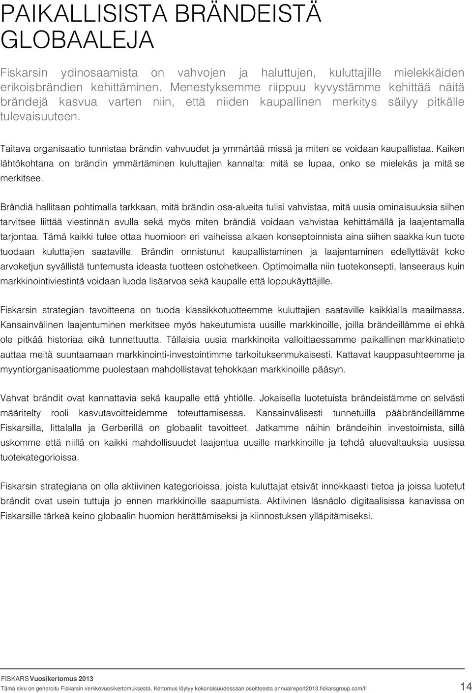 Taitava organisaatio tunnistaa brändin vahvuudet ja ymmärtää missä ja miten se voidaan kaupallistaa.
