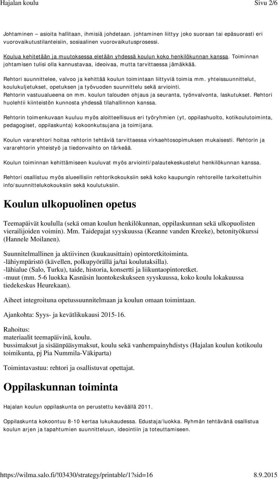 Rehtori suunnittelee, valvoo ja kehittää koulun toimintaan liittyviä toimia mm. yhteissuunnittelut, koulukuljetukset, opetuksen ja työvuoden suunnittelu sekä arviointi. Rehtorin vastuualueena on mm.