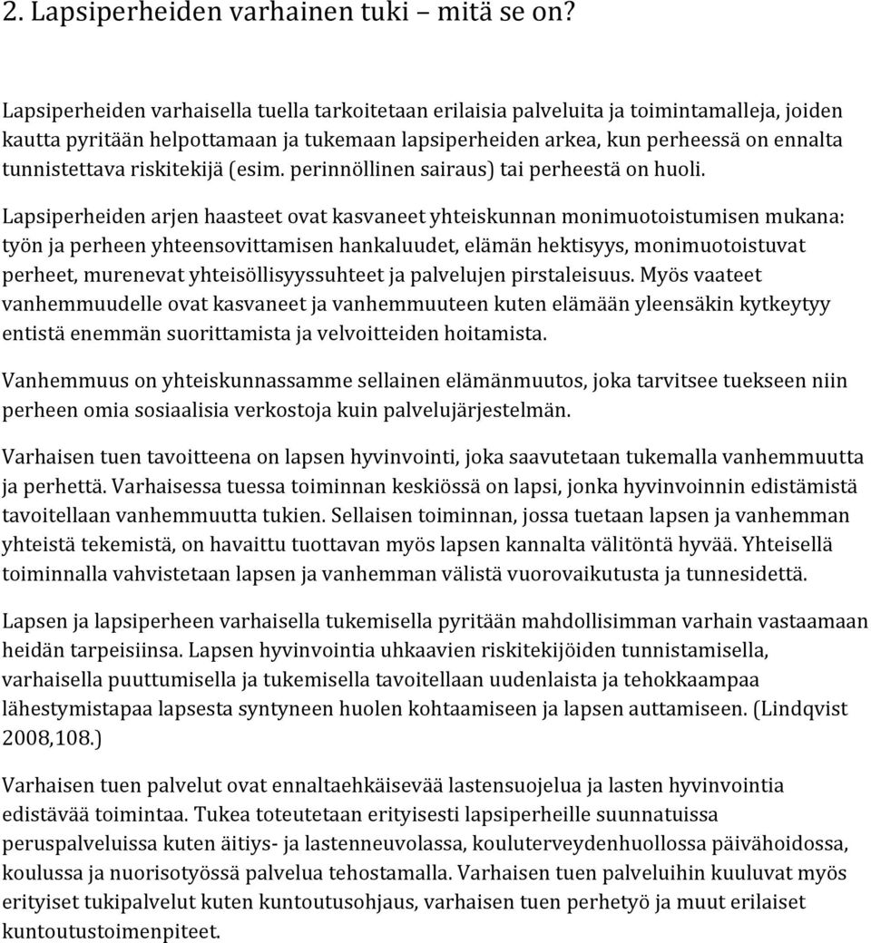 riskitekijä (esim. perinnöllinen sairaus) tai perheestä on huoli.