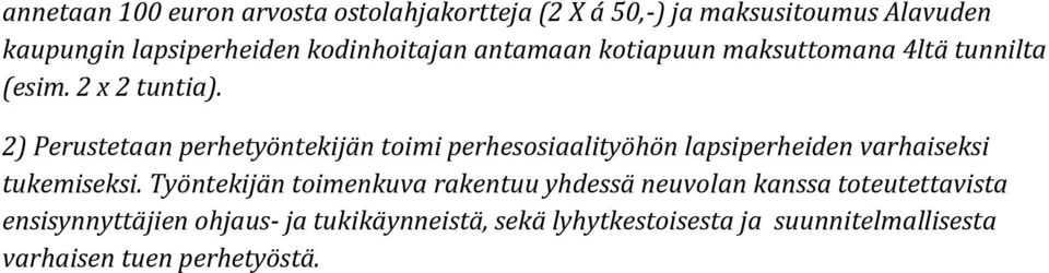 2) Perustetaan perhetyöntekijän toimi perhesosiaalityöhön lapsiperheiden varhaiseksi tukemiseksi.