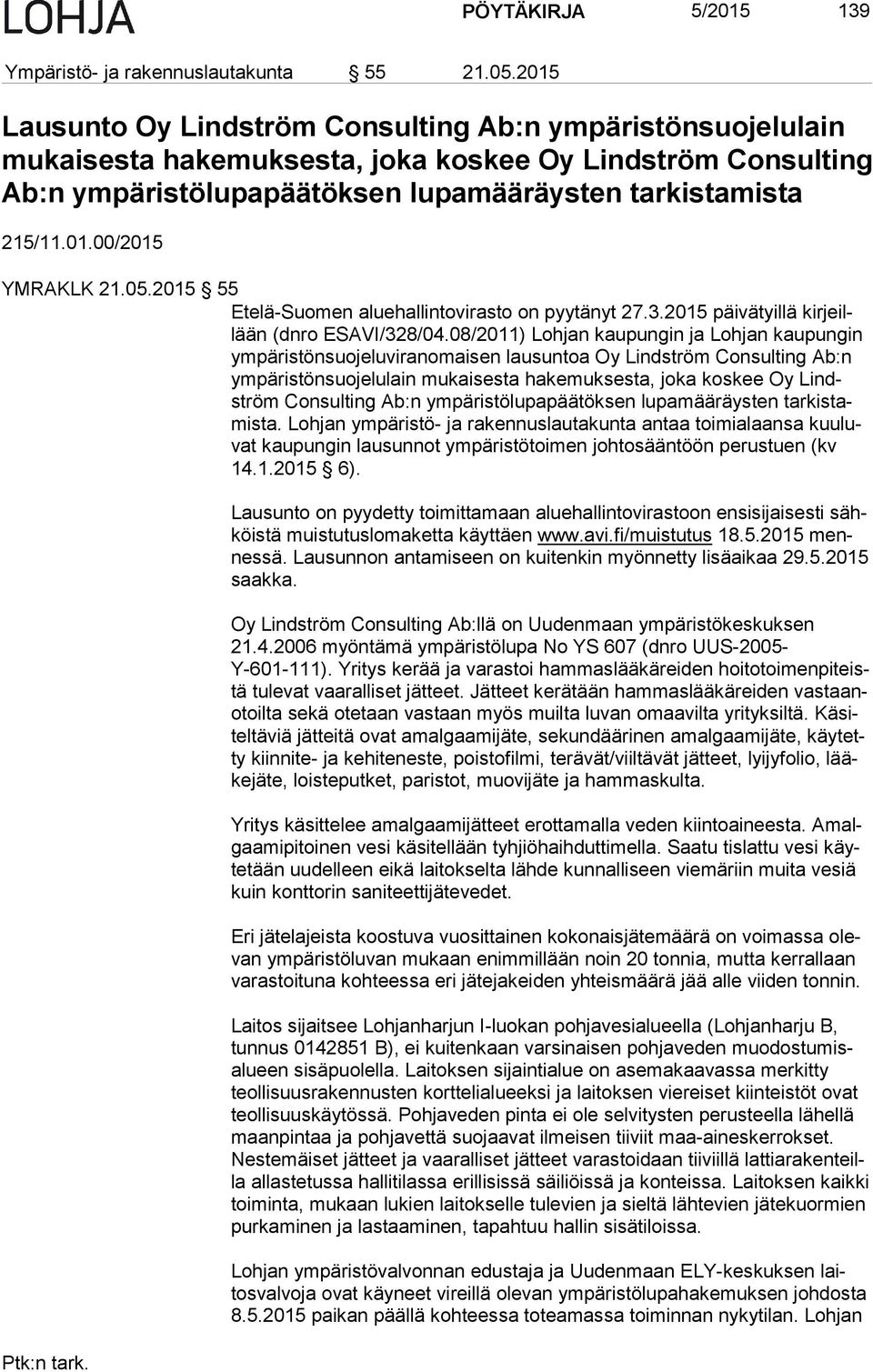 05.2015 55 Etelä-Suomen aluehallintovirasto on pyytänyt 27.3.2015 päivätyillä kir jeillään (dnro ESAVI/328/04.