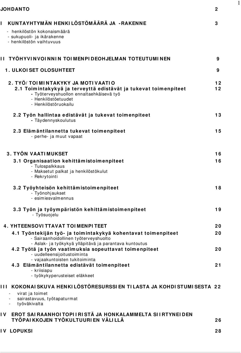 1 Toimintakykyä ja terveyttä edistävät ja tukevat toimenpiteet 12 - Työterveyshuollon ennaltaehkäisevä työ - Henkilöstöetuudet - Henkilöstöruokailu 2.