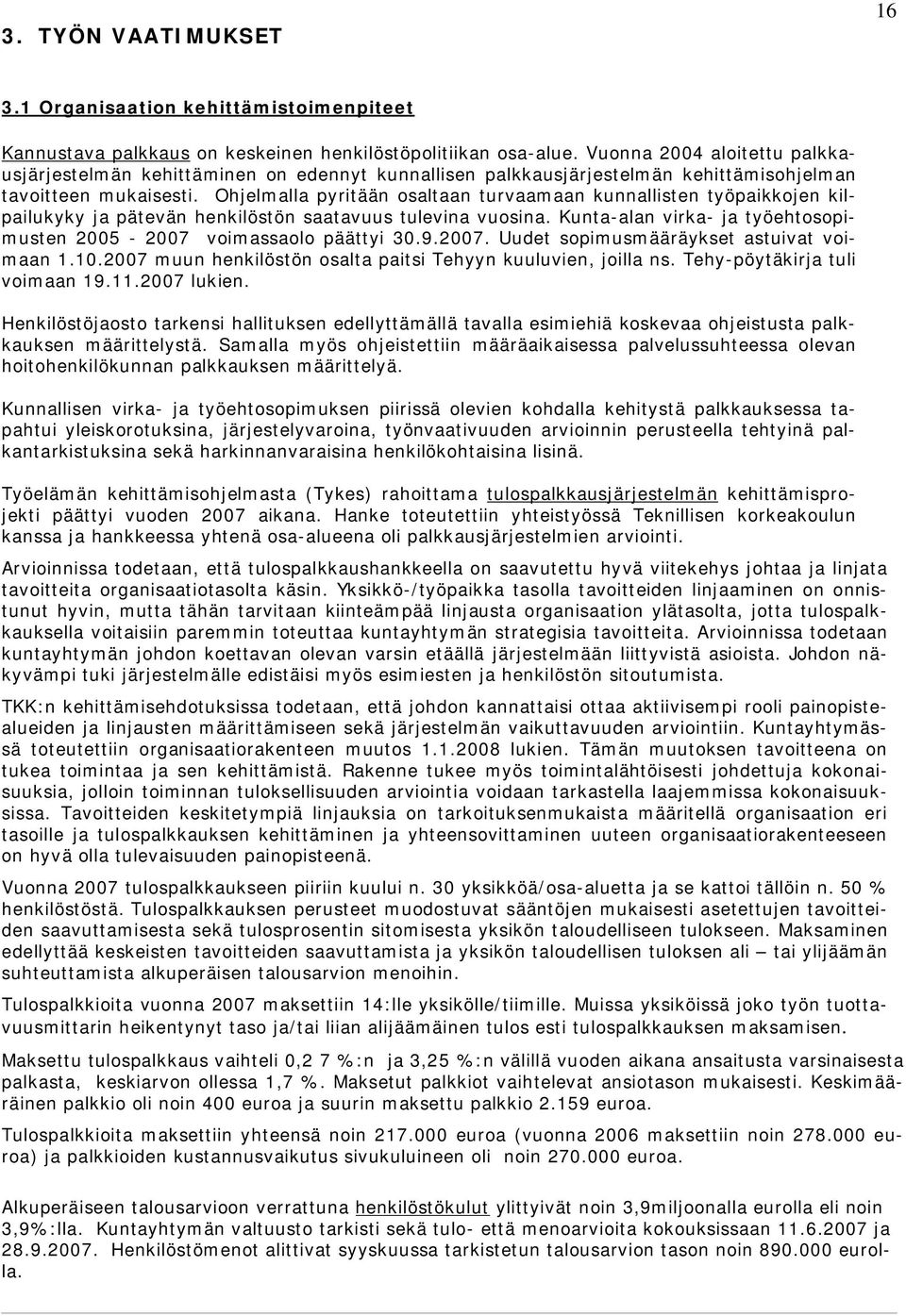 Ohjelmalla pyritään osaltaan turvaamaan kunnallisten työpaikkojen kilpailukyky ja pätevän henkilöstön saatavuus tulevina vuosina.