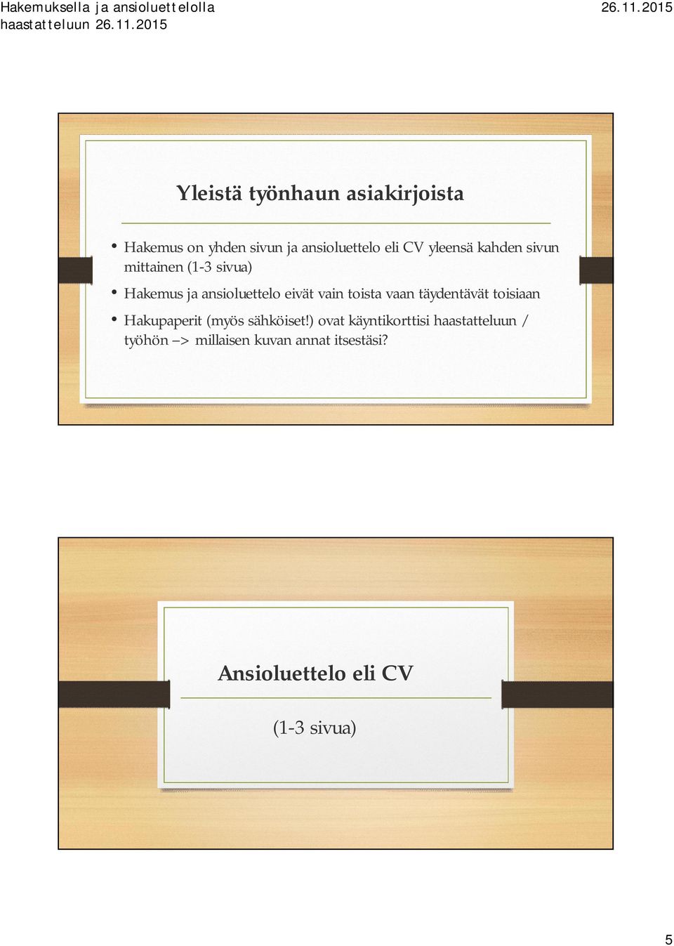 toista vaan täydentävät toisiaan Hakupaperit (myös sähköiset!