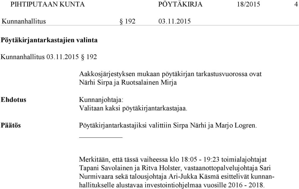 2015 192 Aakkosjärjestyksen mukaan pöytäkirjan tarkastusvuorossa ovat Närhi Sirpa ja Ruotsalainen Mirja Ehdotus Päätös Kunnanjohtaja: Valitaan kaksi