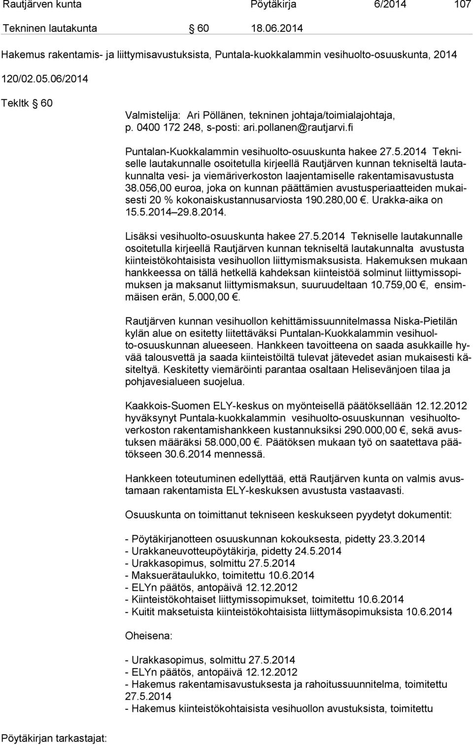 2014 Tek nisel le lautakunnalle osoitetulla kirjeellä Rautjärven kunnan tekniseltä lau takun nal ta vesi- ja viemäriverkoston laajentamiselle rakentamisavustusta 38.