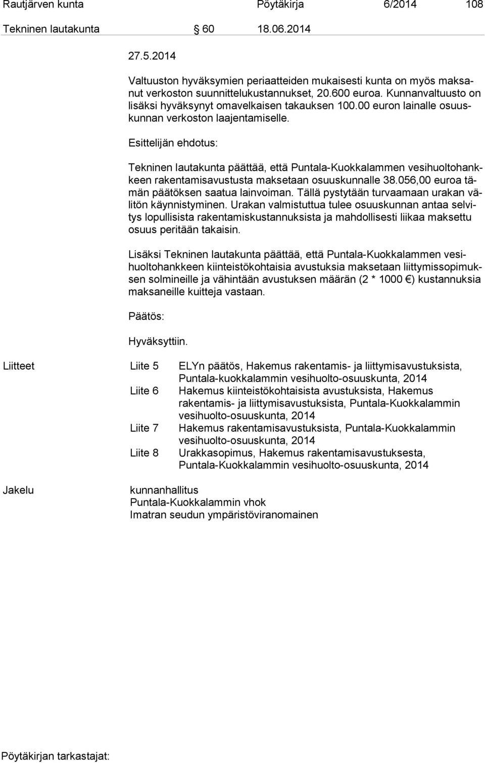 Esittelijän ehdotus: Tekninen lautakunta päättää, että Puntala-Kuokkalammen ve si huol to hankkeen rakentamisavustusta maksetaan osuuskunnalle 38.056,00 euroa tämän päätöksen saatua lainvoiman.