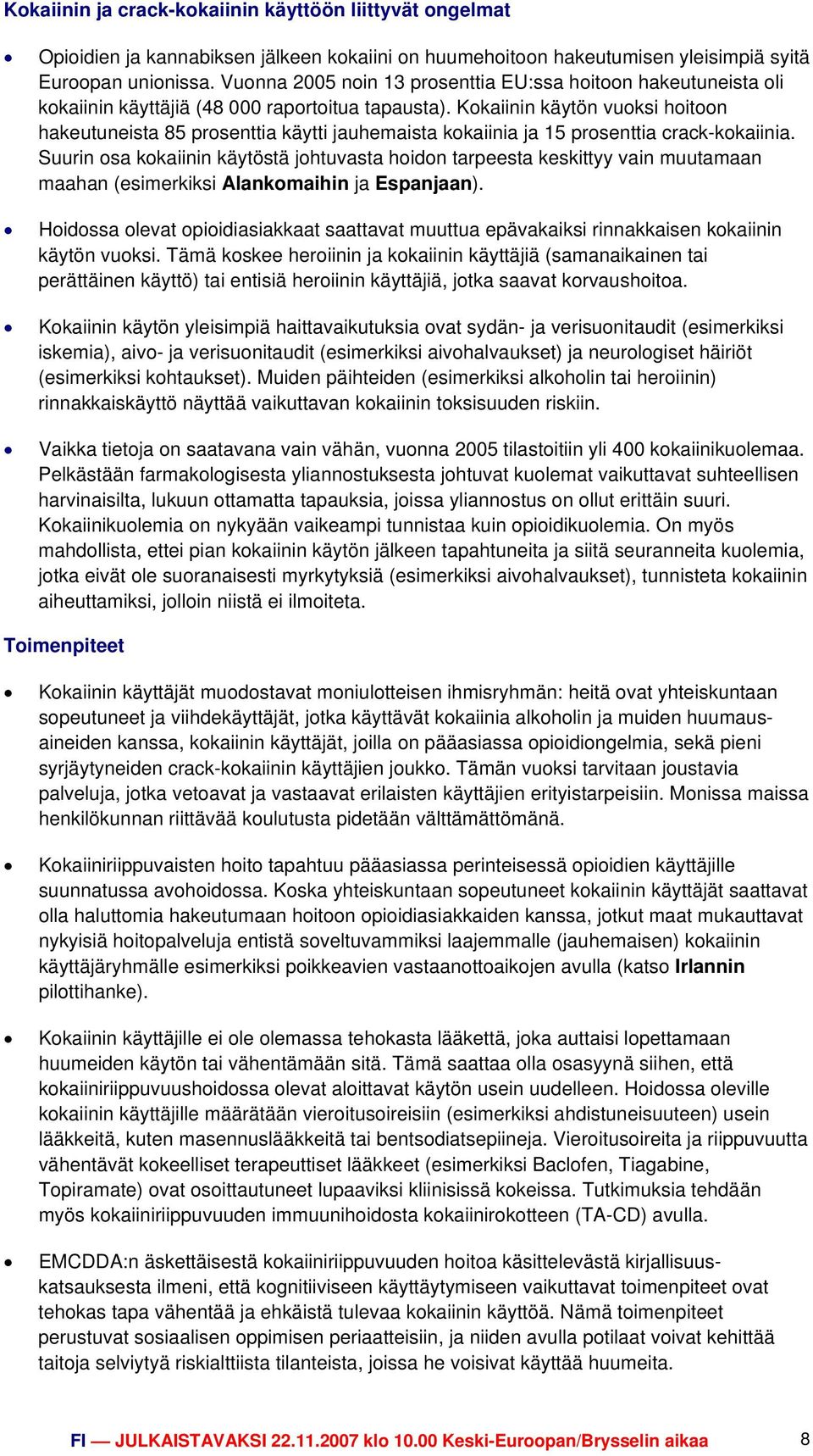 Kokaiinin käytön vuoksi hoitoon hakeutuneista 85 prosenttia käytti jauhemaista kokaiinia ja 15 prosenttia crack-kokaiinia.