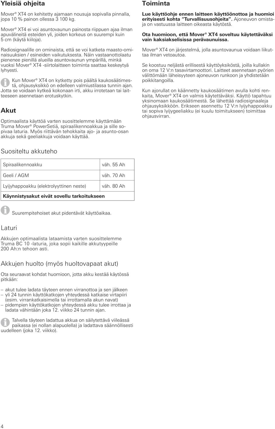 Radiosignaalille on ominaista, että se voi katketa maasto-ominaisuuksien / esineiden vaikutuksesta.