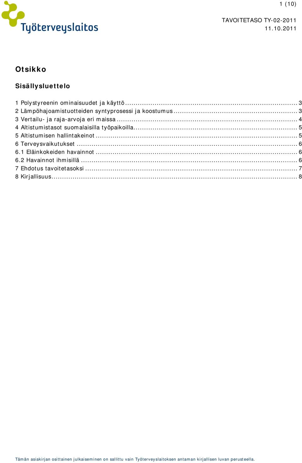 .. 4 4 Altistumistasot suomalaisilla työpaikoilla... 5 5 Altistumisen hallintakeinot.