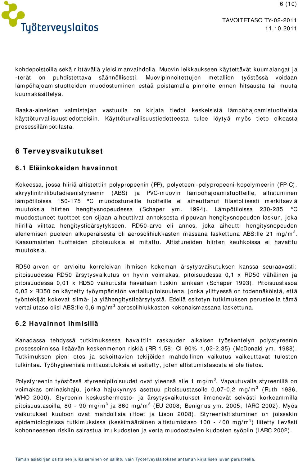 Raaka-aineiden valmistajan vastuulla on kirjata tiedot keskeisistä lämpöhajoamistuotteista käyttöturvallisuustiedotteisiin.