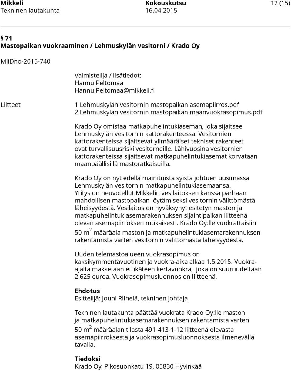 pdf Krado Oy omistaa matkapuhelintukiaseman, joka sijaitsee Lehmuskylän vesitornin kattorakenteessa.