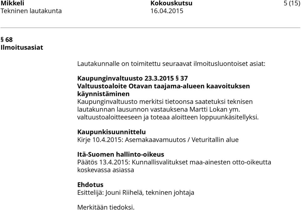 vastauksena Martti Lokan ym. valtuustoaloitteeseen ja toteaa aloitteen loppuunkäsitellyksi. Kaupunkisuunnittelu Kirje 10.4.