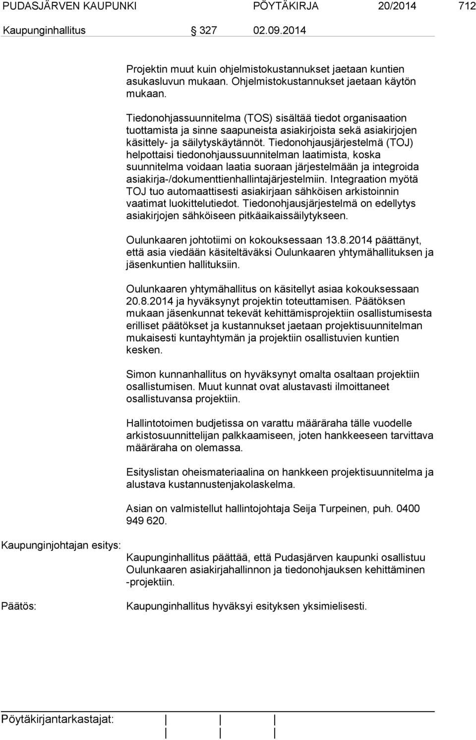 Tiedonohjassuunnitelma (TOS) sisältää tiedot organisaation tuottamista ja sinne saapuneista asiakirjoista sekä asiakirjojen käsittely- ja säilytyskäytännöt.