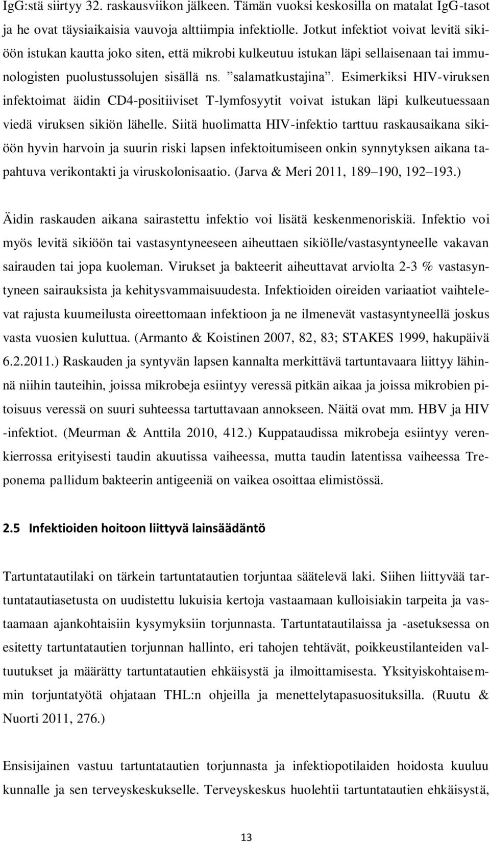 Esimerkiksi HIV-viruksen infektoimat äidin CD4-positiiviset T-lymfosyytit voivat istukan läpi kulkeutuessaan viedä viruksen sikiön lähelle.