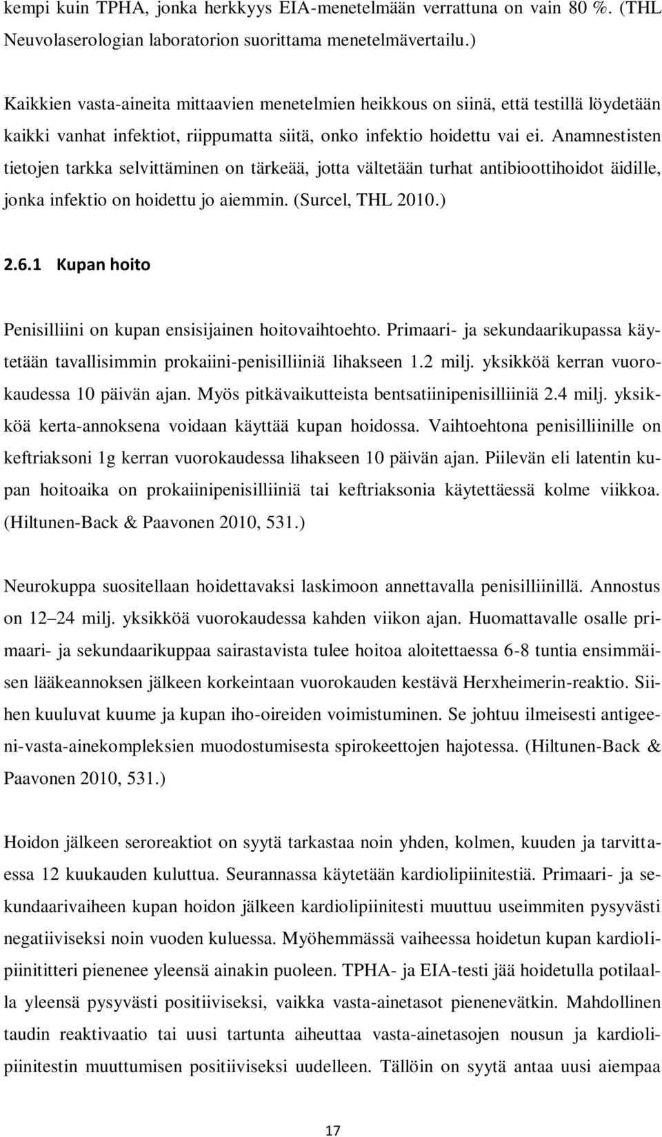 Anamnestisten tietojen tarkka selvittäminen on tärkeää, jotta vältetään turhat antibioottihoidot äidille, jonka infektio on hoidettu jo aiemmin. (Surcel, THL 2010.) 2.6.