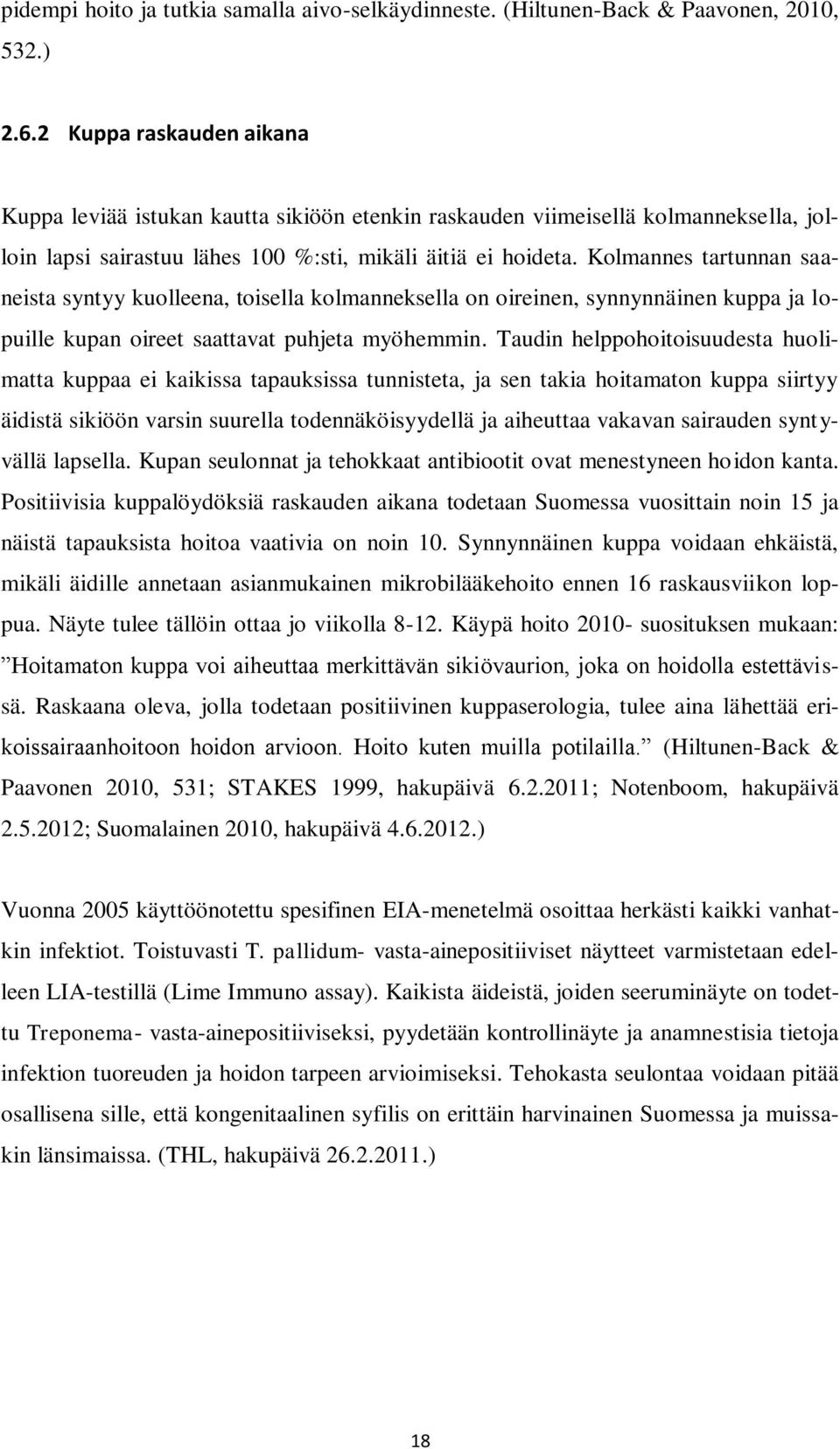 Kolmannes tartunnan saaneista syntyy kuolleena, toisella kolmanneksella on oireinen, synnynnäinen kuppa ja lopuille kupan oireet saattavat puhjeta myöhemmin.