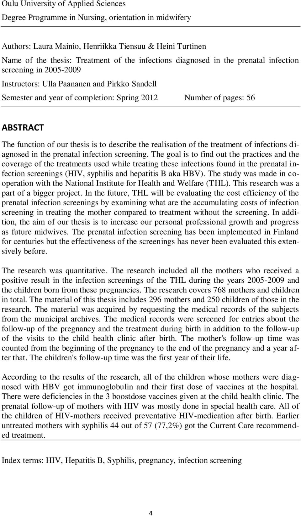thesis is to describe the realisation of the treatment of infections diagnosed in the prenatal infection screening.