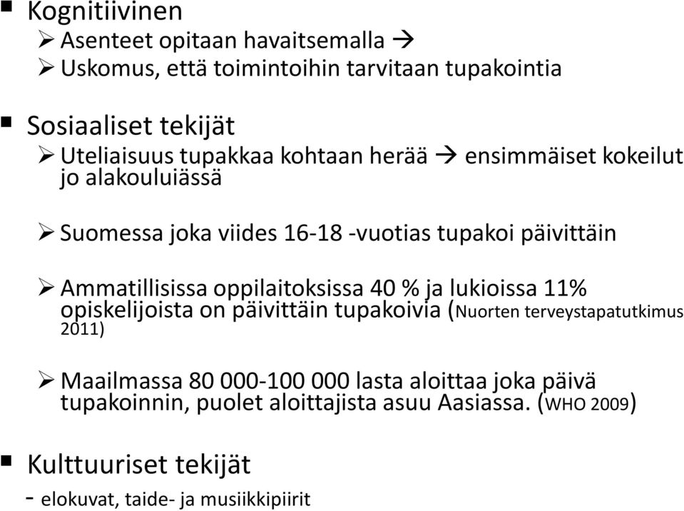 oppilaitoksissa 40 % ja lukioissa 11% opiskelijoista on päivittäin tupakoivia (Nuorten terveystapatutkimus 2011) Maailmassa 80 000-100