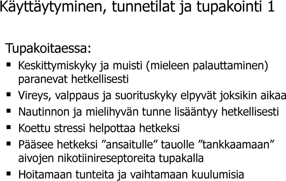 Nautinnon ja mielihyvän tunne lisääntyy hetkellisesti Koettu stressi helpottaa hetkeksi Pääsee