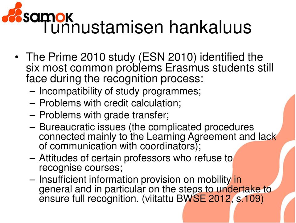 procedures connected mainly to the Learning Agreement and lack of communication with coordinators); Attitudes of certain professors who refuse to