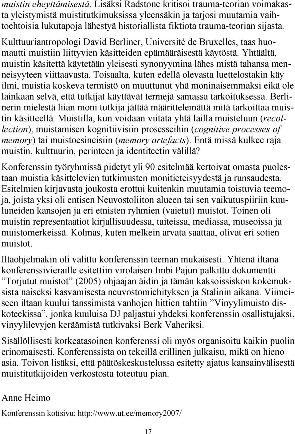 Kulttuuriantropologi David Berliner, Université de Bruxelles, taas huomautti muistiin liittyvien käsitteiden epämääräisestä käytöstä.