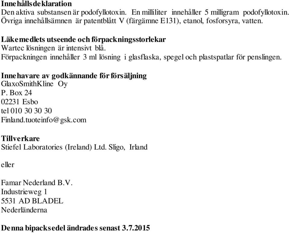 Förpackningen innehåller 3 ml lösning i glasflaska, spegel och plastspatlar för penslingen. Innehavare av godkännande för försäljning GlaxoSmithKline Oy P.