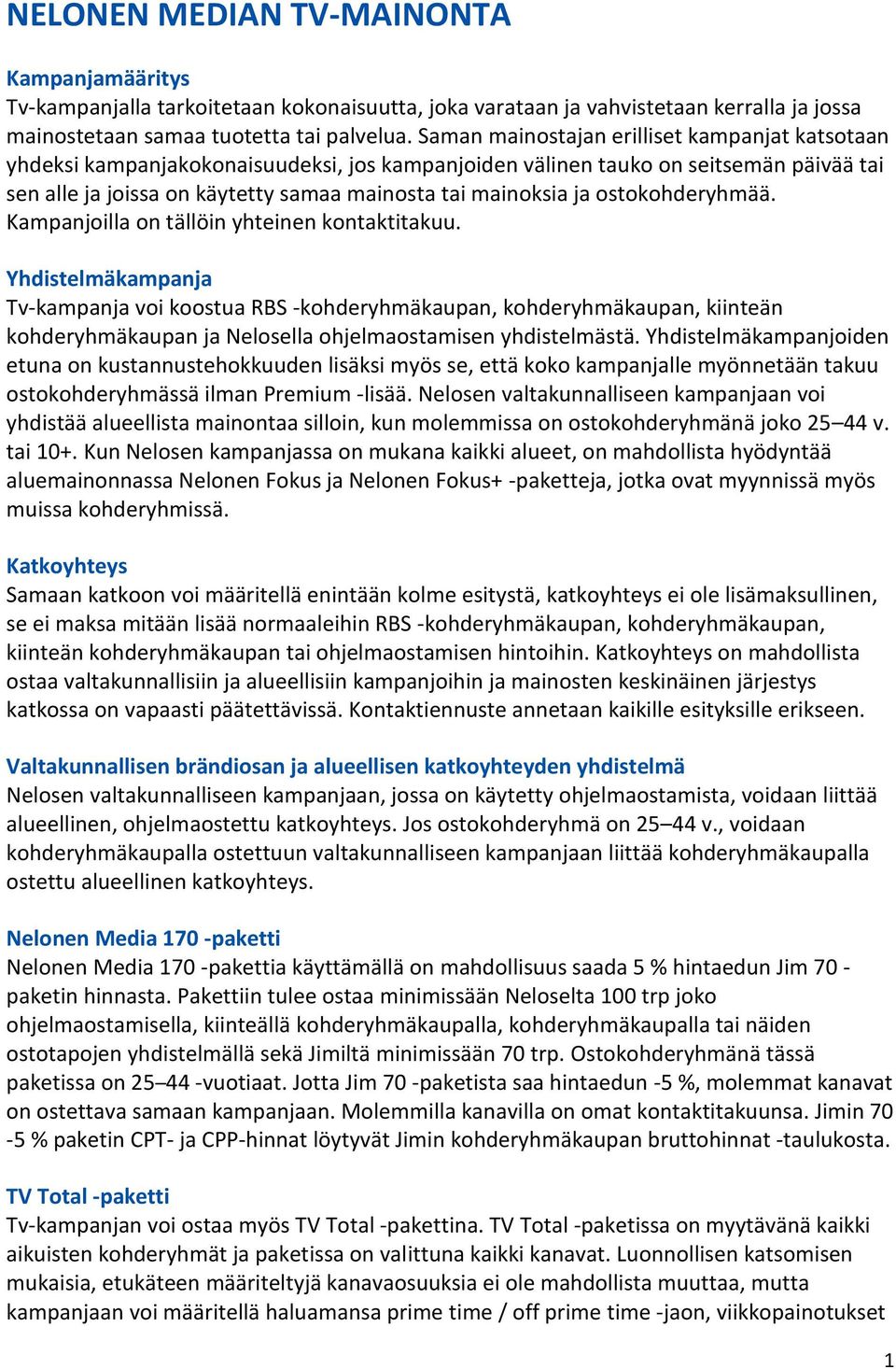 ostokohderyhmää. Kampanjoilla on tällöin yhteinen kontaktitakuu.