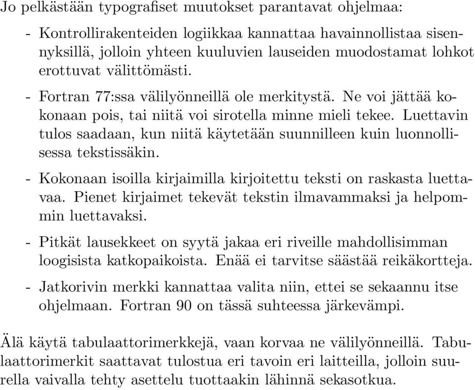 Luettavin tulos saadaan, kun niitä käytetään suunnilleen kuin luonnollisessa tekstissäkin. - Kokonaan isoilla kirjaimilla kirjoitettu teksti on raskasta luettavaa.