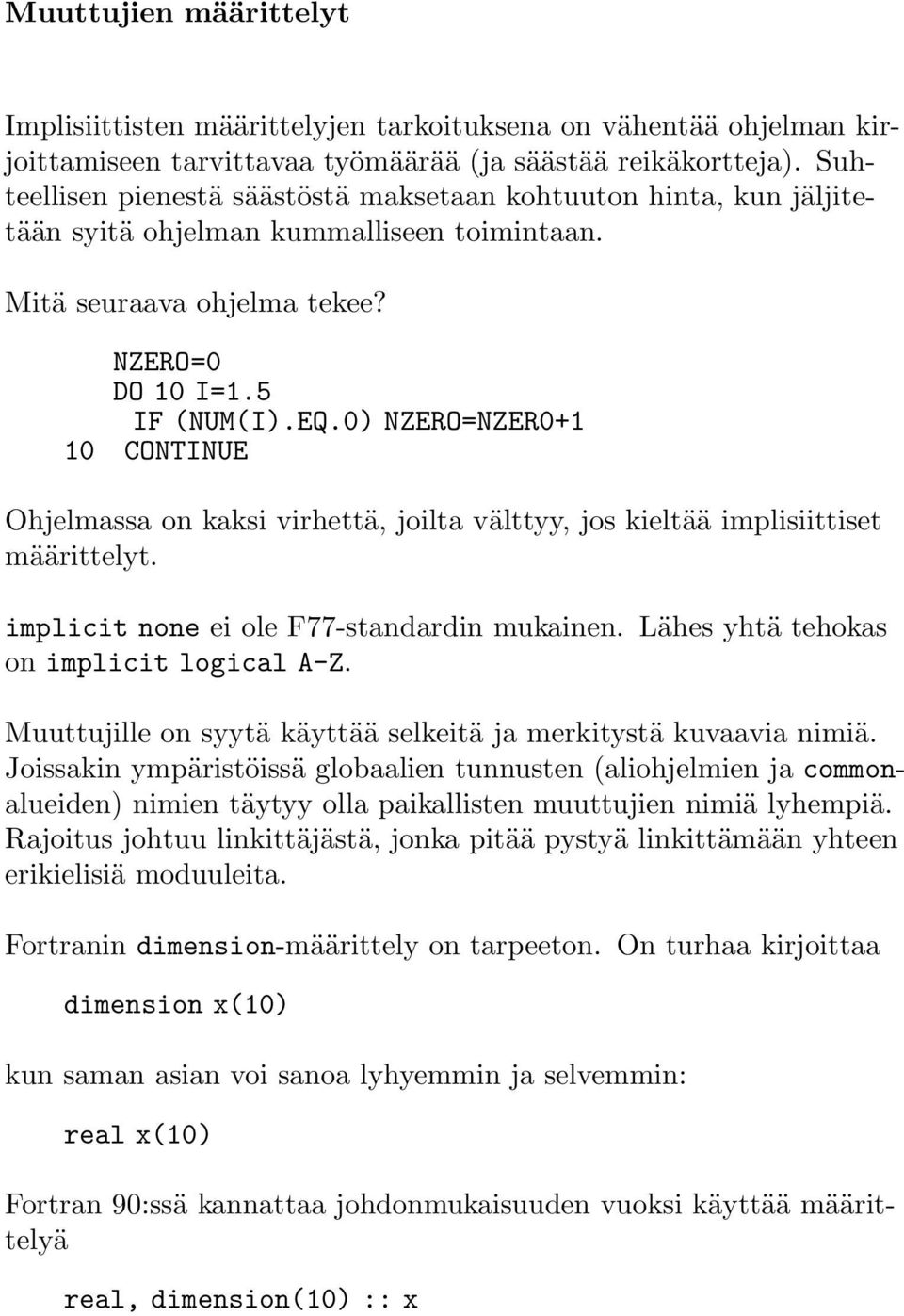 0) NZERO=NZER0+1 10 CONTINUE Ohjelmassa on kaksi virhettä, joilta välttyy, jos kieltää implisiittiset määrittelyt. implicit none ei ole F77-standardin mukainen.