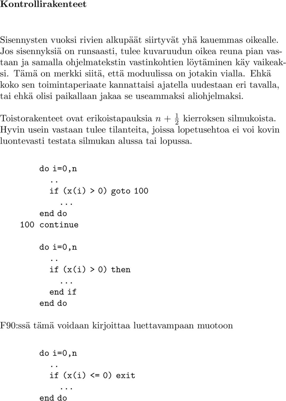 Ehkä koko sen toimintaperiaate kannattaisi ajatella uudestaan eri tavalla, tai ehkä olisi paikallaan jakaa se useammaksi aliohjelmaksi.