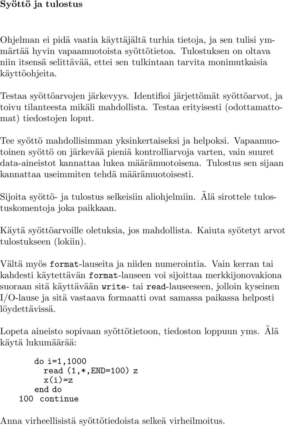 Identifioi järjettömät syöttöarvot, ja toivu tilanteesta mikäli mahdollista. Testaa erityisesti (odottamattomat) tiedostojen loput. Tee syöttö mahdollisimman yksinkertaiseksi ja helpoksi.