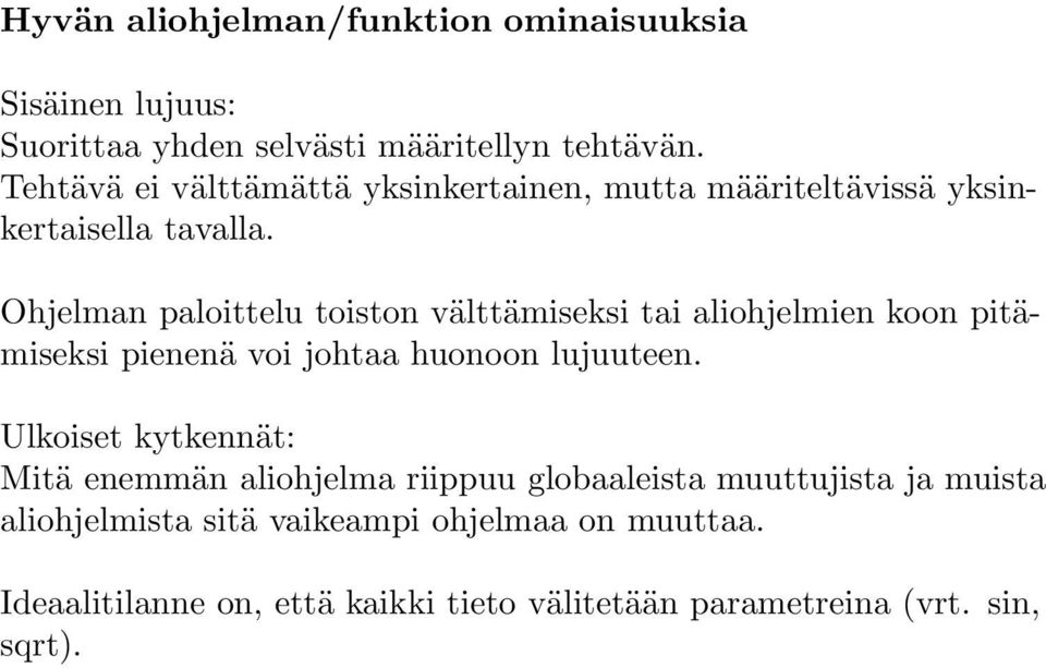 Ohjelman paloittelu toiston välttämiseksi tai aliohjelmien koon pitämiseksi pienenä voi johtaa huonoon lujuuteen.