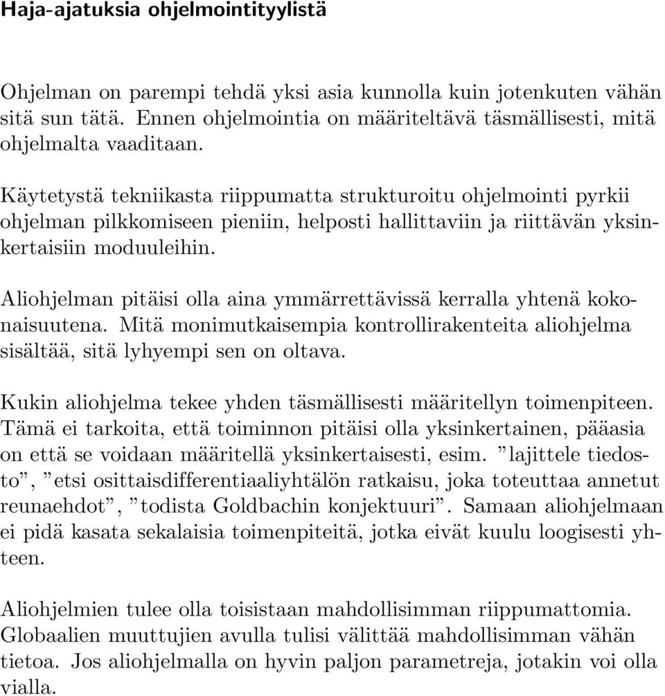 Aliohjelman pitäisi olla aina ymmärrettävissä kerralla yhtenä kokonaisuutena. Mitä monimutkaisempia kontrollirakenteita aliohjelma sisältää, sitä lyhyempi sen on oltava.