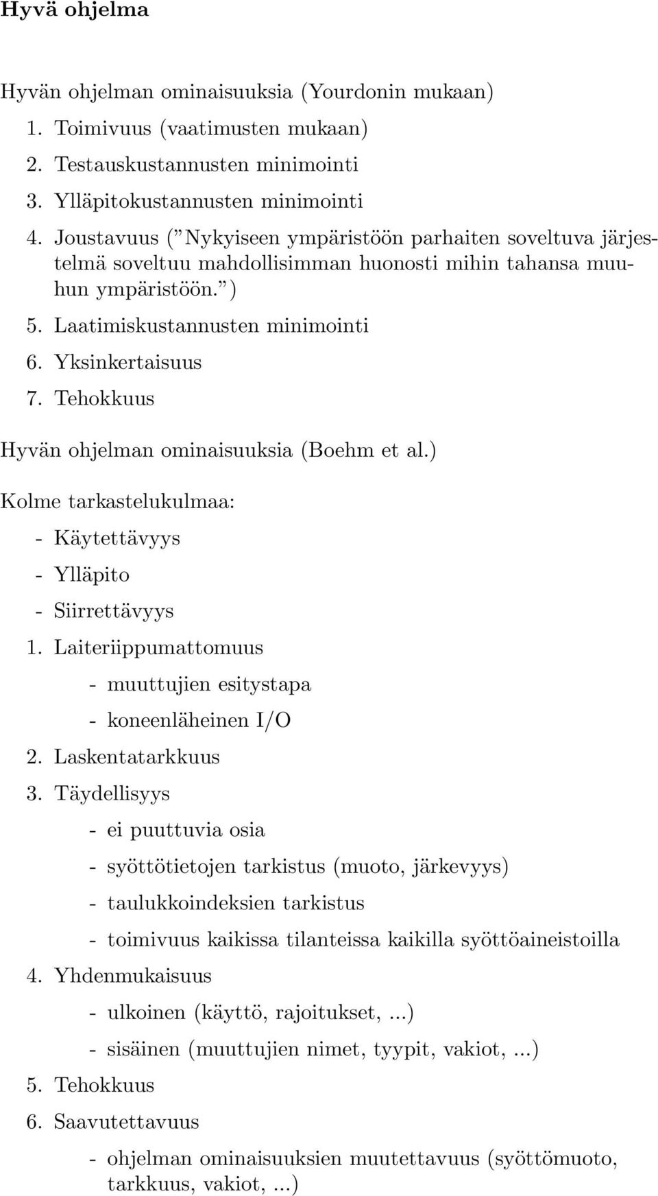 Tehokkuus Hyvän ohjelman ominaisuuksia (Boehm et al.) Kolme tarkastelukulmaa: - Käytettävyys - Ylläpito - Siirrettävyys 1. Laiteriippumattomuus - muuttujien esitystapa - koneenläheinen I/O 2.