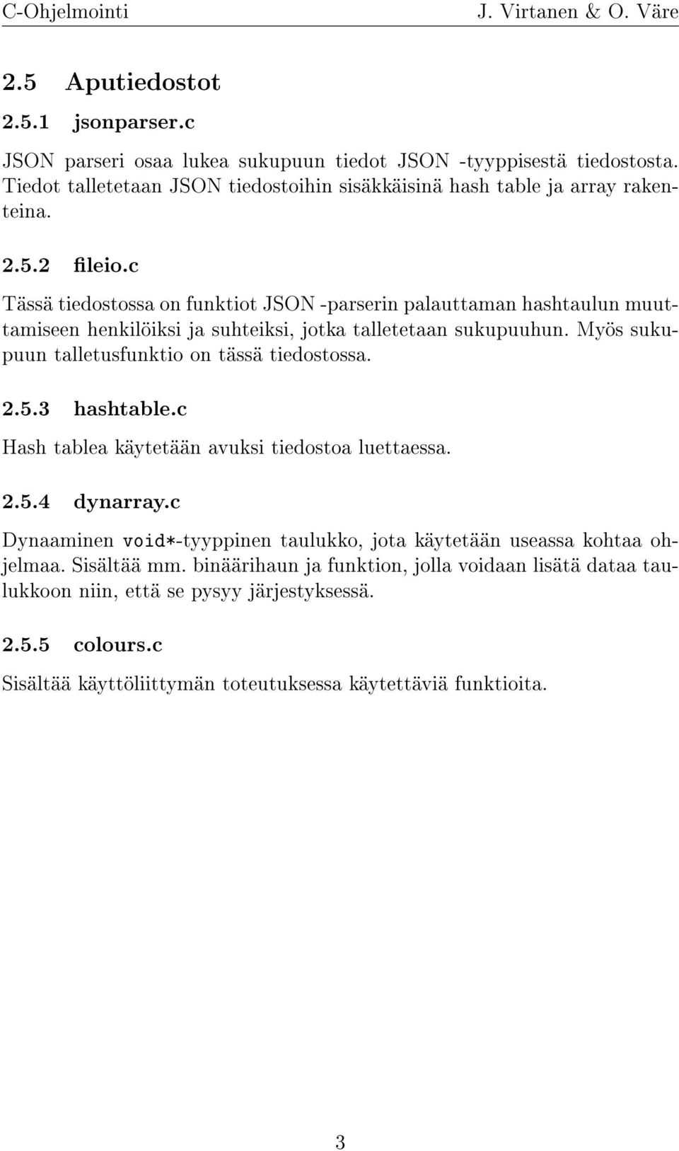 c Tässä tiedostossa on funktiot JSON -parserin palauttaman hashtaulun muuttamiseen henkilöiksi ja suhteiksi, jotka talletetaan sukupuuhun.