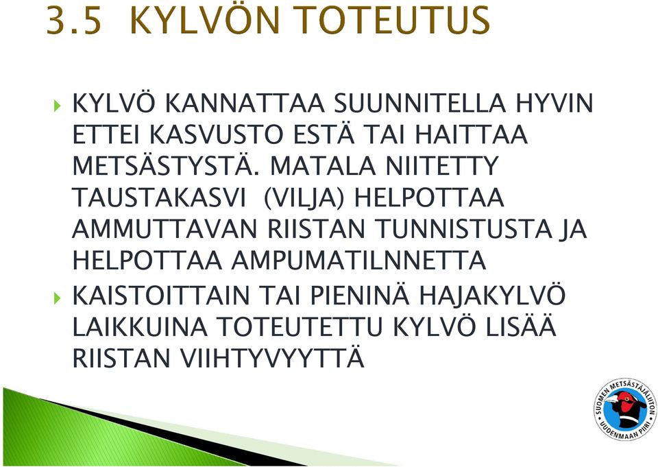 MATALA NIITETTY TAUSTAKASVI (VILJA) HELPOTTAA AMMUTTAVAN RIISTAN