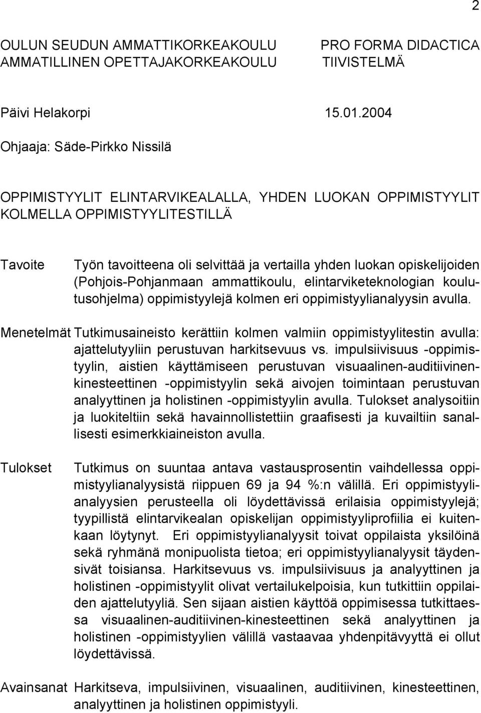 opiskelijoiden (Pohjois-Pohjanmaan ammattikoulu, elintarviketeknologian koulutusohjelma) oppimistyylejä kolmen eri oppimistyylianalyysin avulla.