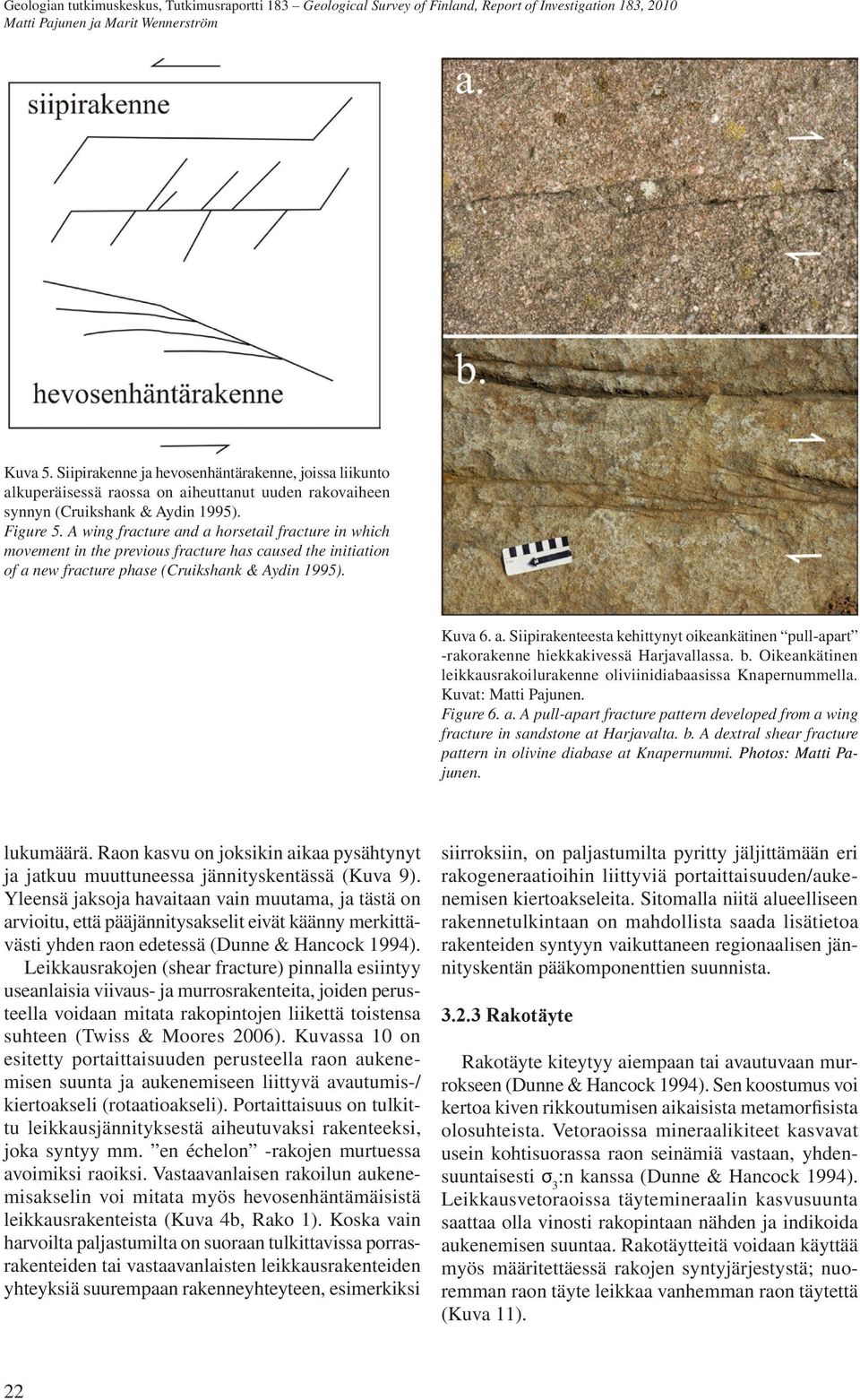 b. Oikeankätinen leikkausrakoilurakenne oliviinidiabaasissa Knapernummella. Kuvat: Matti Pajunen. Figure 6. a. A pull-apart fracture pattern developed from a wing fracture in sandstone at Harjavalta.