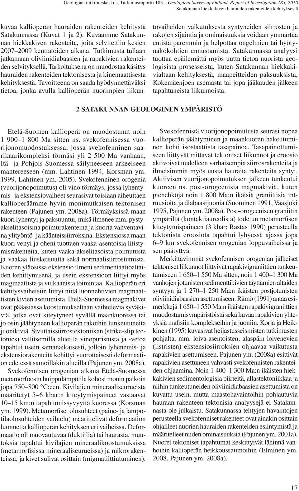 Tarkoituksena on muodostaa käsitys hauraiden rakenteiden tektonisesta ja kinemaattisesta kehityksestä.