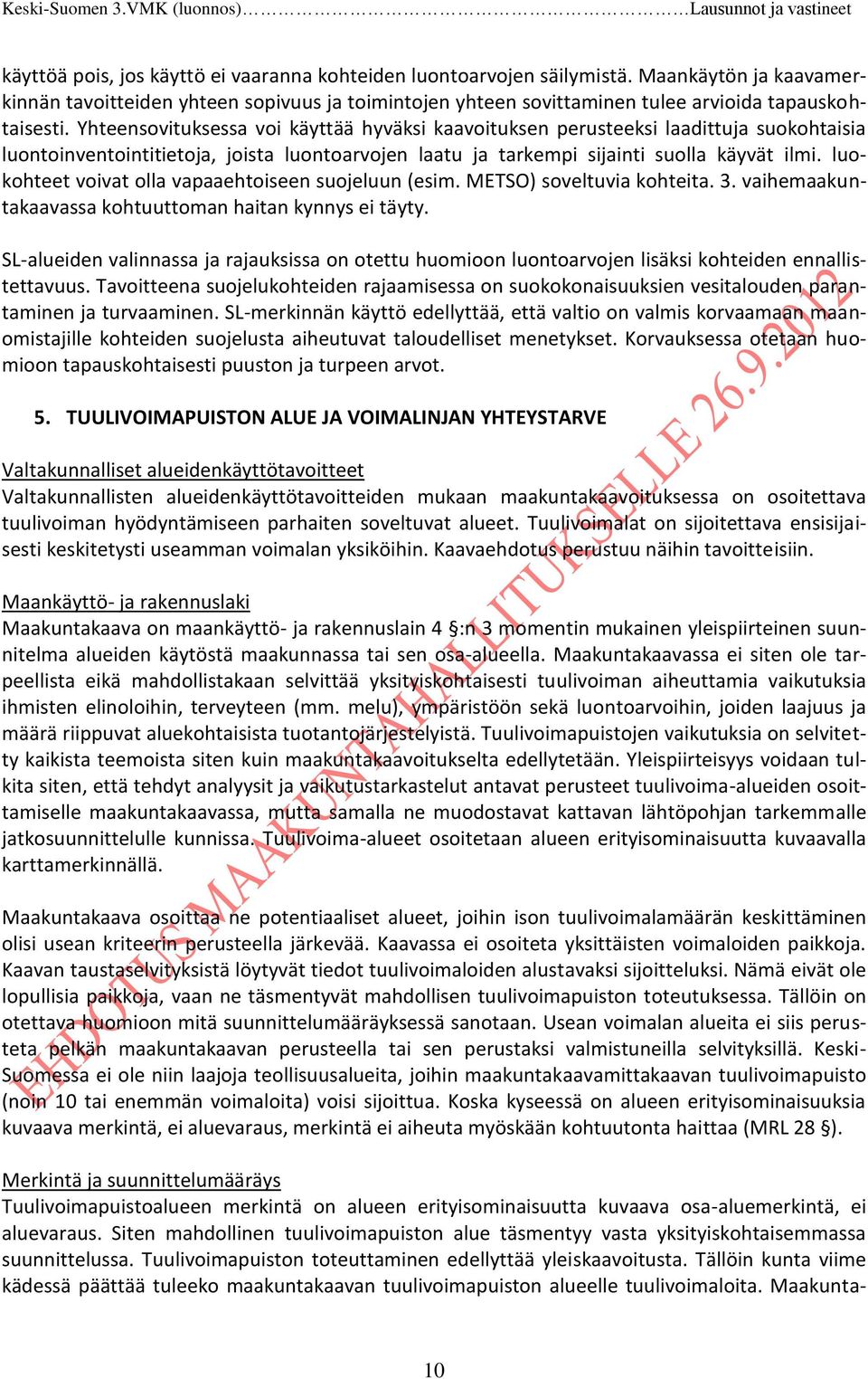 luokohteet voivat olla vapaaehtoiseen suojeluun (esim. METSO) soveltuvia kohteita. 3. vaihemaakuntakaavassa kohtuuttoman haitan kynnys ei täyty.