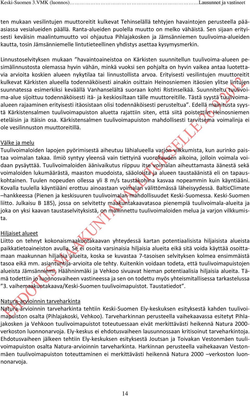 Linnustoselvityksen mukaan havaintoaineistoa on Kärkisten suunnitellun tuulivoima-alueen pesimälinnustosta olemassa hyvin vähän, minkä vuoksi sen pohjalta on hyvin vaikea antaa luotettavia arvioita