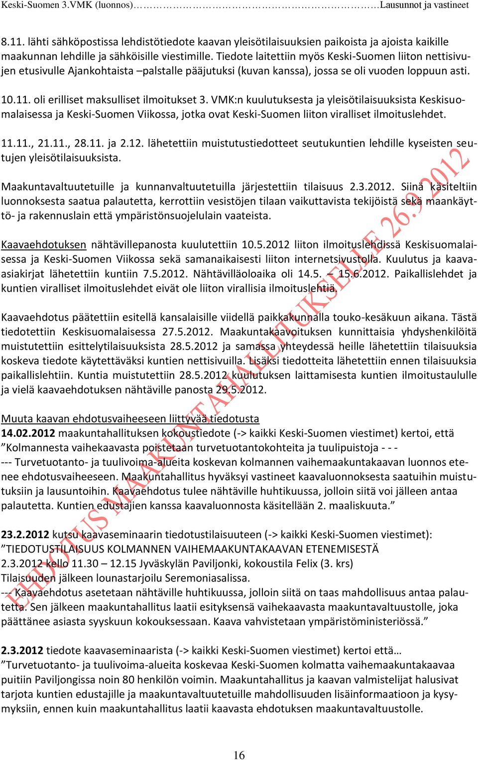 VMK:n kuulutuksesta ja yleisötilaisuuksista Keskisuomalaisessa ja Keski-Suomen Viikossa, jotka ovat Keski-Suomen liiton viralliset ilmoituslehdet. 11.11., 21.11., 28.11. ja 2.12.