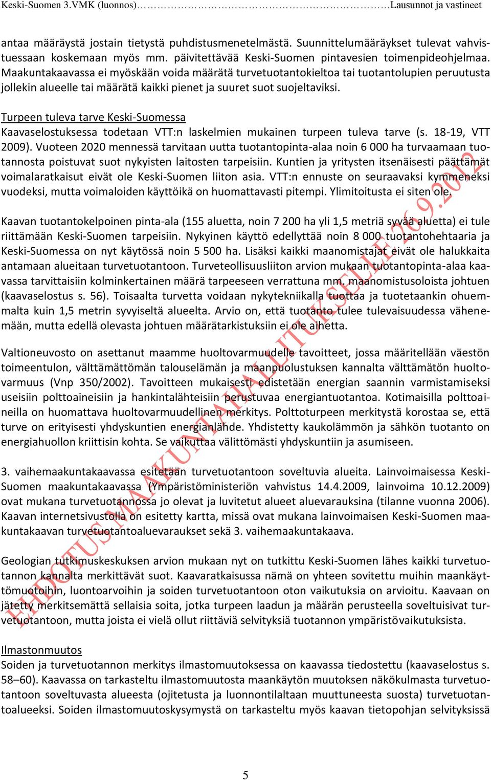 Turpeen tuleva tarve Keski-Suomessa Kaavaselostuksessa todetaan VTT:n laskelmien mukainen turpeen tuleva tarve (s. 18-19, VTT 2009).