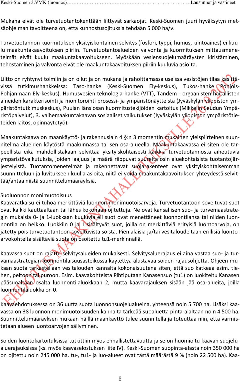 Turvetuotantoalueiden valvonta ja kuormituksen mittausmenetelmät eivät kuulu maakuntakaavoitukseen.