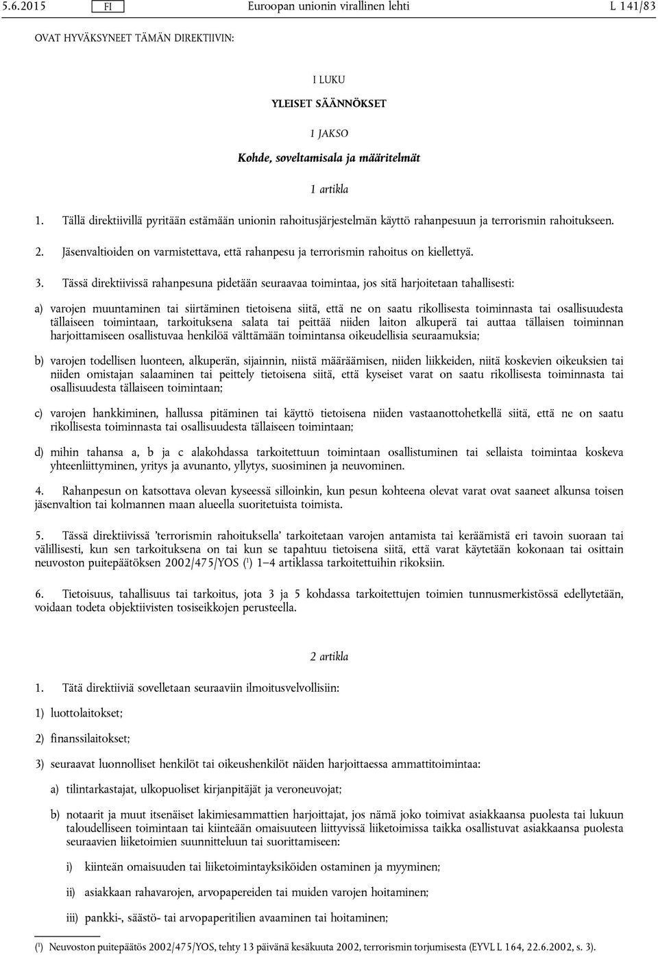 Jäsenvaltioiden on varmistettava, että rahanpesu ja terrorismin rahoitus on kiellettyä. 3.