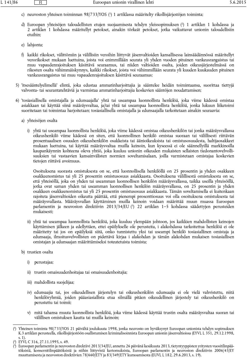 1 artiklan 1 kohdassa ja 2 artiklan 1 kohdassa määritellyt petokset, ainakin törkeät petokset, jotka vaikuttavat unionin taloudellisiin etuihin; e) lahjonta; f) kaikki rikokset, välittömiin ja